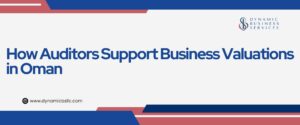 How Auditors Support Business Valuations in Oman