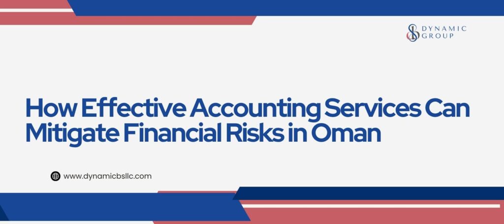 How Effective Accounting Services Can Mitigate Financial Risks in Oman