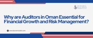 Why are Auditors in Oman Essential for Financial Growth and Risk Management?