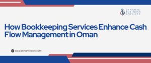 How Bookkeeping Services Enhance Cash Flow Management in Oman