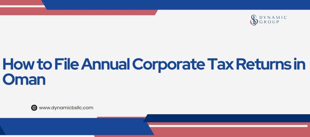 How to File Annual Corporate Tax Returns in Oman