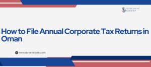 How to File Annual Corporate Tax Returns in Oman
