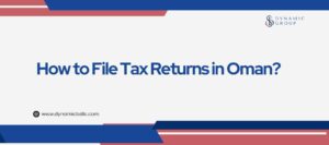 How to File Tax Returns in Oman?