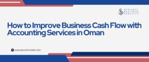 How to Improve Business Cash Flow with Accounting Services in Oman
